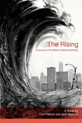 The Rising: Journeys in the Wake of Global Warming by Jack Seybold, Tom Pollock