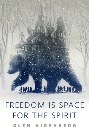 Freedom is Space for the Spirit by Glen Hirshberg