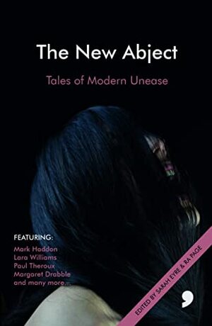 The New Abject: Tales of Modern Unease by Ramsey Campbell, Mark Haddon, Bernardine Bishop, Matthew Holness, Ra Page, Mike Nelson, Adam Marek, Lucie McKnight Hardy, Lara Williams, Christine Poulson, Paul Theroux, Gerard Woodward, David Constantine, Alan Beard, Gaia Holmes, Karen Featherstone, Margaret Drabble, Sarah Eyre, Meave Haughey, Saleem Haddad, Sarah Schofield