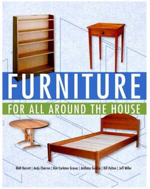 Furniture for All Around the House: Series: Woodworking for the Home by Andy Charron, Jeff Miller, Niall Barrett