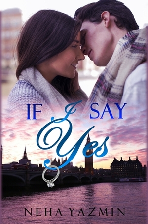 If I Say Yes (Love & Alternatives, #1) by Neha Yazmin