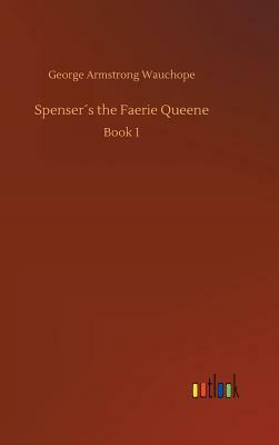 Spenser´s the Faerie Queene by George Armstrong Wauchope