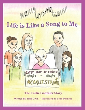 Life is Like a Song to Me: The Carlie Gonzalez Story by Todd Civin