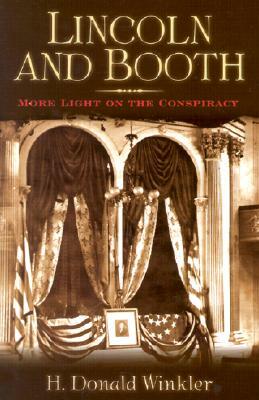 Lincoln and Booth: More Light on the Conspiracy by H. Donald Winkler