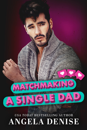 Matchmaking a Single Dad by Angela Denise