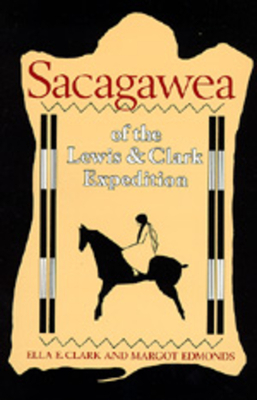 Sacagawea of the Lewis and Clark Expedition by Margot Edmonds, Ella E. Clark