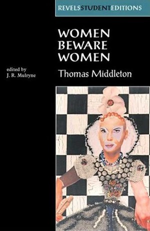Women Beware Women: By Thomas Middleton by Thomas Middleton, J.R. Mulryne, Ronnie Mulryne