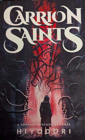 Carrion Saints: A Sapphic Fantasy Romance by Hiyodori