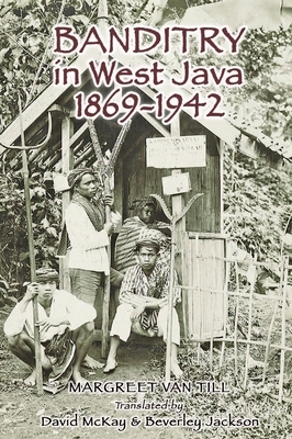 Banditry in West Java: 1869-1942 by Margreet Van Till