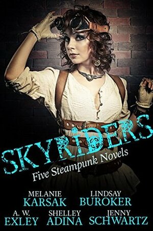 Skyriders: Five Steampunk Novels by Shelley Adina, A.W. Exley, Melanie Karsak, Lindsay Buroker, Jenny Schwartz