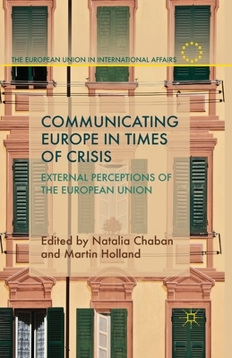 Communicating Europe in Times of Crisis: External Perceptions of the European Union by 