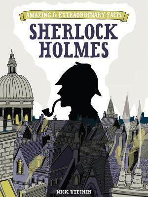 Amazing & Extraordinary Facts: Sherlock Holmes by Nicholas Utechin