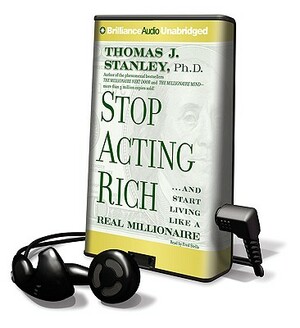 Stop Acting Rich... and Start Living Like a Real Millionaire by Thomas J. Stanley