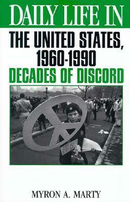 Daily Life in the United States, 1960-1990: Decades of Discord by Myron A. Marty