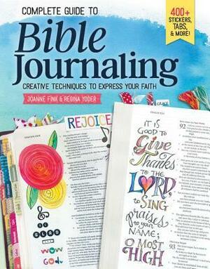 Complete Guide to Bible Journaling: Creative Techniques to Express Your Faith by Regina Yoder, Joanne Fink