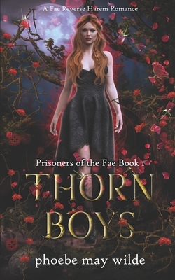 Thorn Boys: A Fae Reverse Harem Romance by Phoebe May Wilde