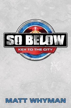 So Below: Key to the City: Book 1 by Matt Whyman, Matt Whyman