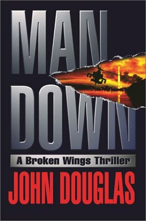 Man Down: A Broken Wings Thriller by John E. Douglas