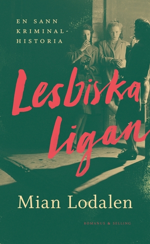 Lesbiska ligan : En sann kriminalhistoria by Mian Lodalen
