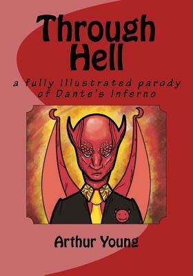 Through Hell: a fully illustrated parody of Dante's Inferno by Arthur Young