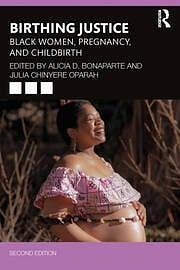 Birthing Justice: Black Women, Pregnancy, and Childbirth by Alicia D. Bonaparte, Julia Chinyere Oparah
