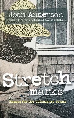 Stretch Marks: Essays for the Unfinished Woman by Joan Anderson