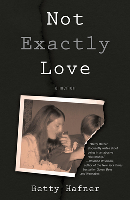 Not Exactly Love: A Memoir by Betty Hafner