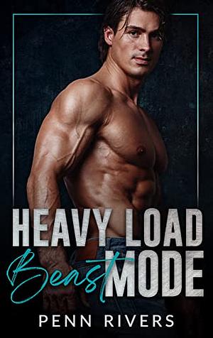 Heavy Load Beast Mode: Good With His Hands by Penn Rivers, Penn Rivers