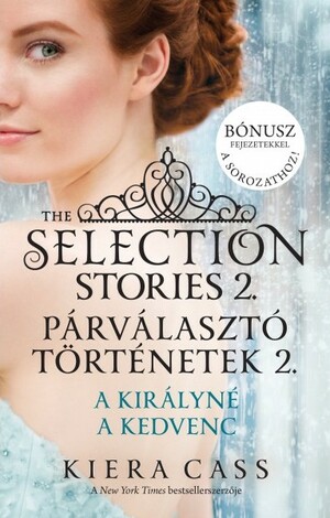 The Selection Stories 2. – Párválasztó történetek 2. A királyné /A kedvenc by Kiera Cass