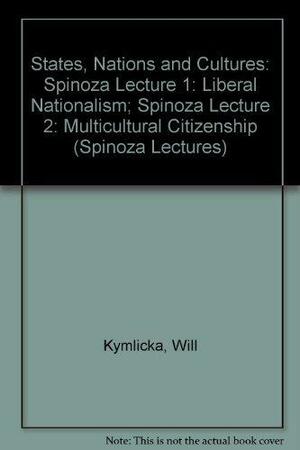States Nations and Cultures: Spinoza Lecture 1 : Liberal Nationalism; Spinoza Licture 2 : Multicultural Citizenship by BOOKS INTL EDIT, Will Kymlicka