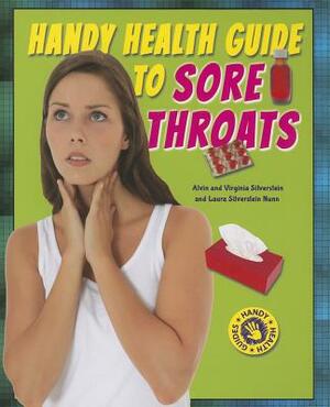 Handy Health Guide to Sore Throats by Virginia Silverstein, Laura Silverstein Nunn, Alvin Silverstein