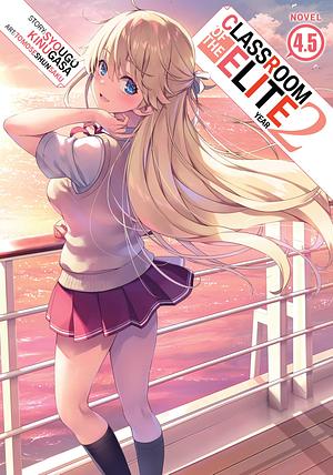 Classroom of the Elite: Year 2 (Light Novel) Vol. 4.5 by Tomoseshunsaku, Syougo Kinugasa