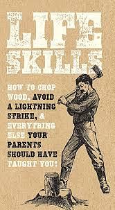 Life Skills: How to chop wood, avoid a lightning strike, and everything else your parents should have taught you! by Nic Compton