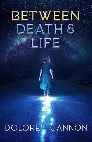 Between Death and Life: Conversations with a Spirit by Dolores Cannon