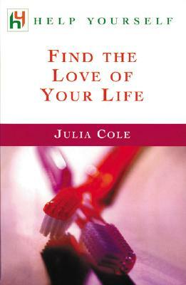 Find the Love of Your Life by Julia Cole