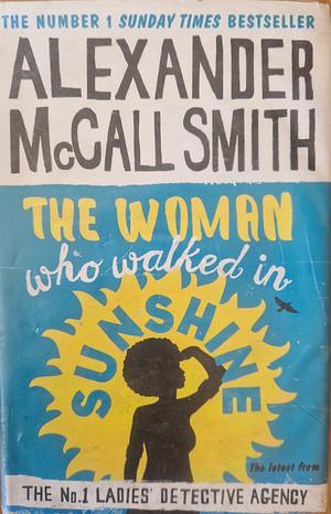 The Woman Who Walked in Sunshine by Alexander McCall Smith