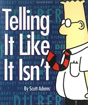 Telling It Like It Isn't by Scott Adams