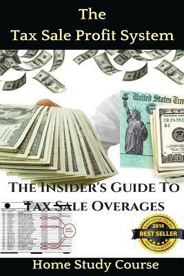 The Tax Sale Profit System: The Investor's guide to tax sale overages by Brandon Taylor