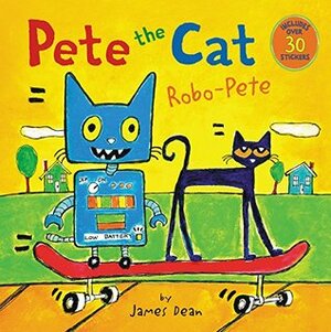Pete the Cat: Robo-Pete by James Dean