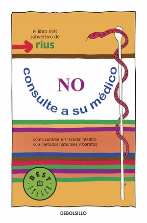 No consulte a su medico. Como curarse sin ayuda medica con metodos naturales y baratos by Rius