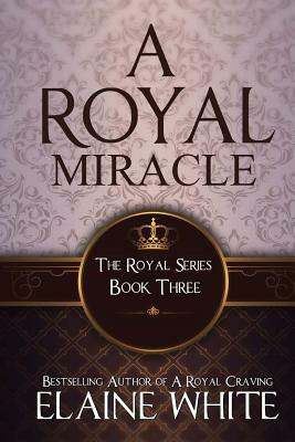 A Royal Miracle by Elaine White