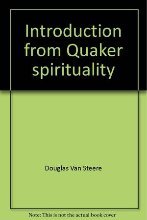 Introduction From Quaker Spirituality by Douglas V. Steere