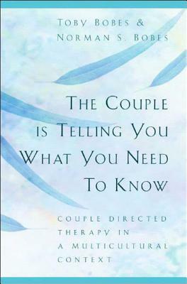 The Couple Is Telling You What You Need to Know by Norman S. Bobes, Toby Bobes