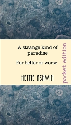 A Strange kind of Paradise: For better or Worse by Hettie Ashwin