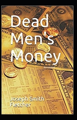 Dead Men's Money Annotated by Joseph Smith Fletcher