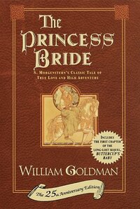 The Princess Bride: S. Morgenstern's Classic Tale of True Love and High Adventure by William Goldman