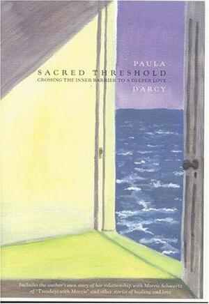 Sacred Threshold: Crossing the Inner Barrier to a Deeper Love by Paula D'Arcy