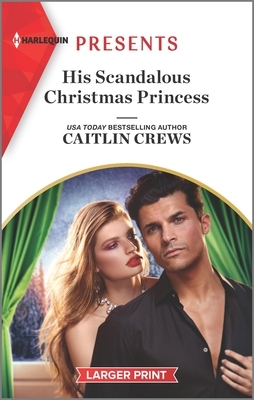 His Scandalous Christmas Princess by Caitlin Crews