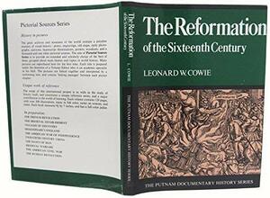 The Reformation Of The Sixteenth Century by Leonard W. Cowie