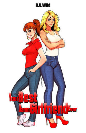 Your Best Damn Girlfriend Ever by R.U. Wild